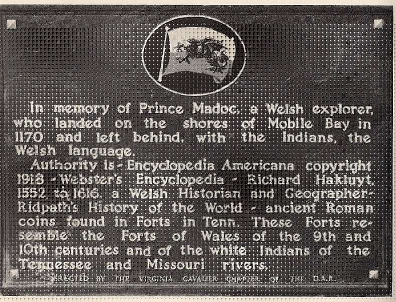 “In memory of Prince Madog,” the inscription reads, “a Welsh explorer  who landed on the shores of Mobile Bay in 1170 and left behind, with  the Indians, the Welsh language.”