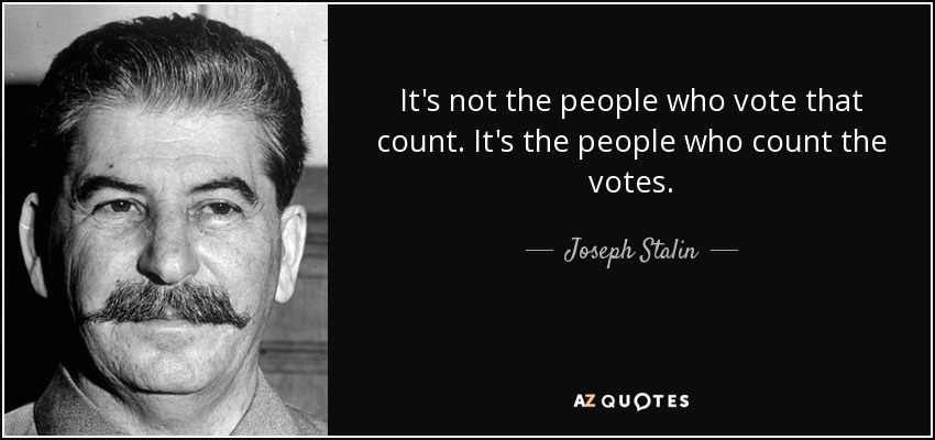 Voter fraud has always been rampant. A great quote by Joseph Stalin.