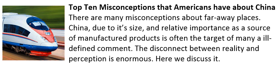 Top Ten Misconceptions that Americans have about China There are many misconceptions about far-away places. China, due to it’s size, and relative importance as a source of manufactured products is often the target of many a ill-defined comment. The disconnect between reality and perception is enormous. Here we discuss it. 10 Misconceptions about China